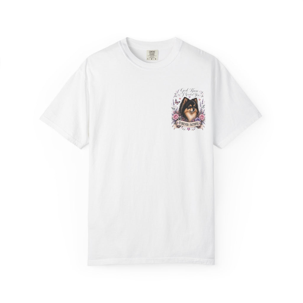 Pomeranian 'Furever Faithful' T-Shirt — God Knew I Needed You Memorial Tee